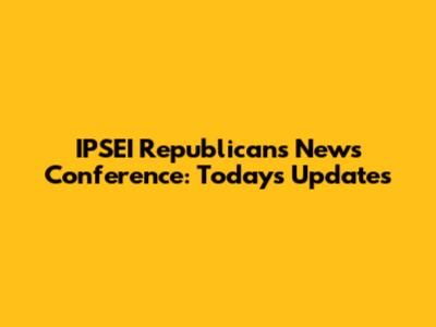 IPSEI Republicans News Conference: Today's Updates