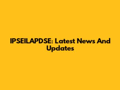 IPSEILAPDSE: Latest News And Updates