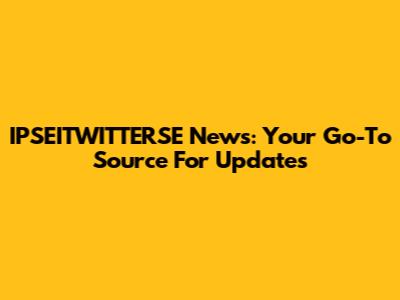 IPSEITWITTERSE News: Your Go-To Source For Updates
