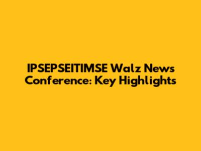 IPSEPSEITIMSE Walz News Conference: Key Highlights
