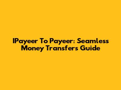 IPayeer To Payeer: Seamless Money Transfers Guide