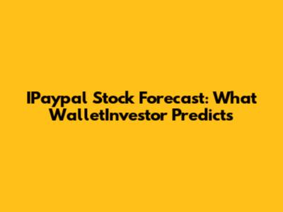 IPaypal Stock Forecast: What WalletInvestor Predicts