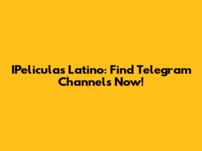 IPeliculas Latino: Find Telegram Channels Now!