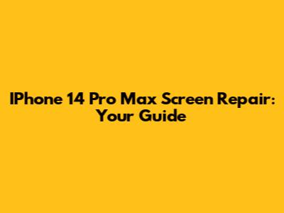 IPhone 14 Pro Max Screen Repair: Your Guide