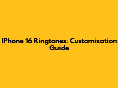 IPhone 16 Ringtones: Customization Guide