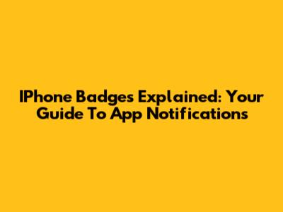 IPhone Badges Explained: Your Guide To App Notifications