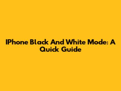 IPhone Black And White Mode: A Quick Guide