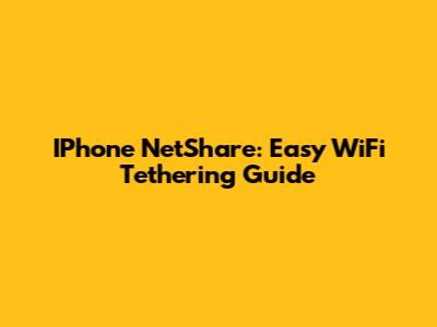 IPhone NetShare: Easy WiFi Tethering Guide