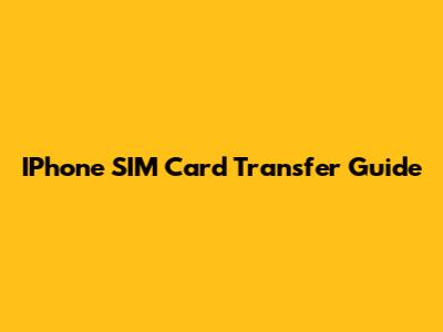 IPhone SIM Card Transfer Guide