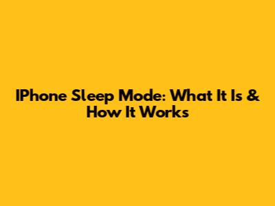 IPhone Sleep Mode: What It Is & How It Works
