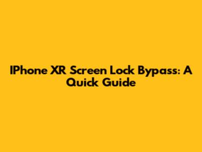 IPhone XR Screen Lock Bypass: A Quick Guide