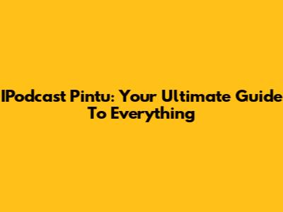 IPodcast Pintu: Your Ultimate Guide To Everything