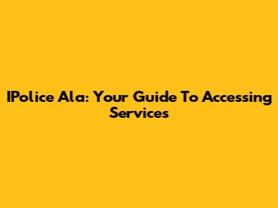 IPolice Ala: Your Guide To Accessing Services