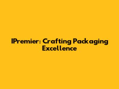 IPremier: Crafting Packaging Excellence