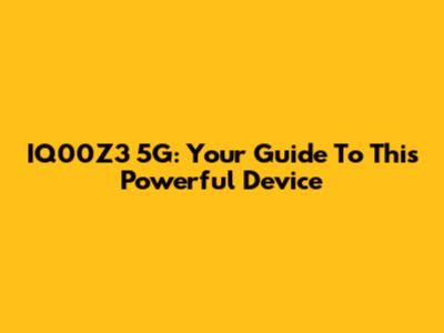 IQ00Z3 5G: Your Guide To This Powerful Device