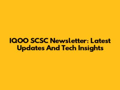 IQOO SCSC Newsletter: Latest Updates And Tech Insights