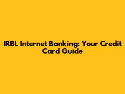 IRBL Internet Banking: Your Credit Card Guide