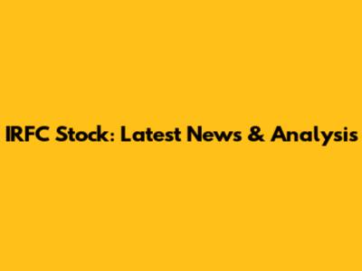 IRFC Stock: Latest News & Analysis