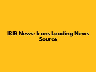 IRIB News: Iran's Leading News Source