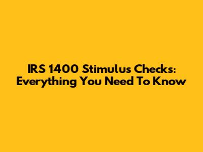 IRS 1400 Stimulus Checks: Everything You Need To Know