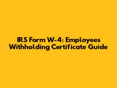 IRS Form W-4: Employee's Withholding Certificate Guide
