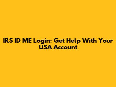 IRS ID ME Login: Get Help With Your USA Account