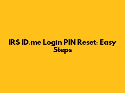 IRS ID.me Login PIN Reset: Easy Steps