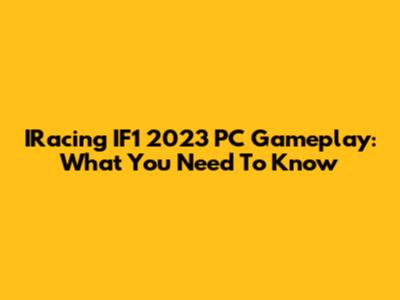 IRacing IF1 2023 PC Gameplay: What You Need To Know
