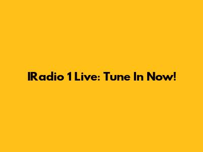 IRadio 1 Live: Tune In Now!