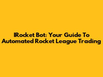 IRocket Bot: Your Guide To Automated Rocket League Trading