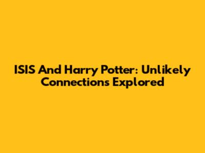 ISIS And Harry Potter: Unlikely Connections Explored