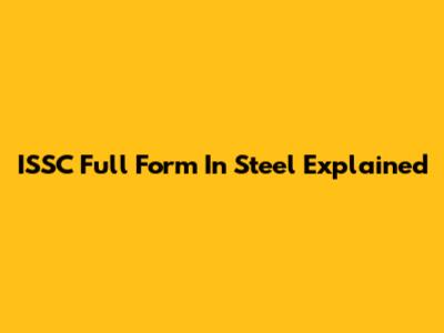 ISSC Full Form In Steel Explained