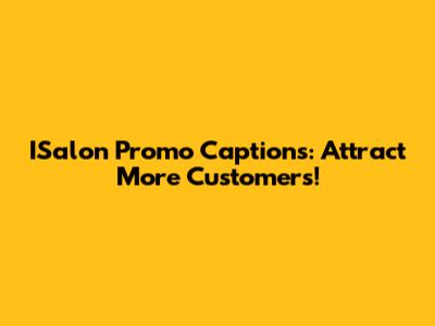 ISalon Promo Captions: Attract More Customers!