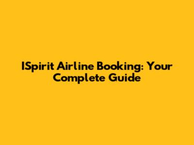 ISpirit Airline Booking: Your Complete Guide