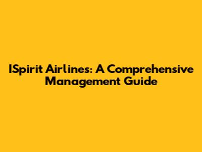 ISpirit Airlines: A Comprehensive Management Guide