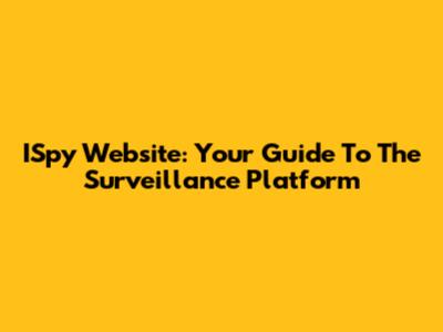 ISpy Website: Your Guide To The Surveillance Platform