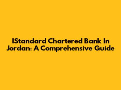 IStandard Chartered Bank In Jordan: A Comprehensive Guide