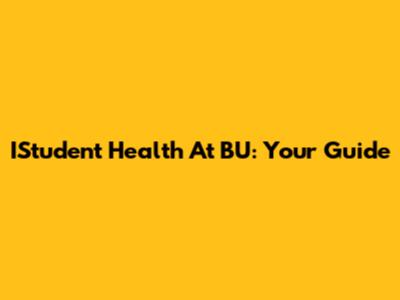 IStudent Health At BU: Your Guide