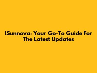 ISunnova: Your Go-To Guide For The Latest Updates