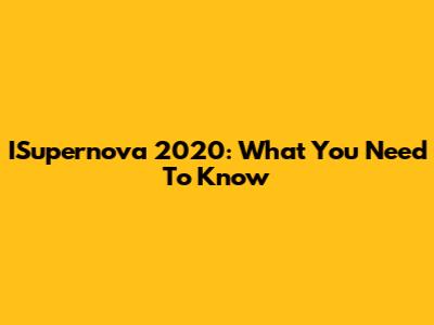 ISupernova 2020: What You Need To Know