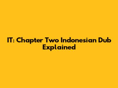 IT: Chapter Two Indonesian Dub Explained