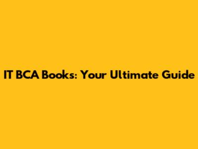 IT BCA Books: Your Ultimate Guide