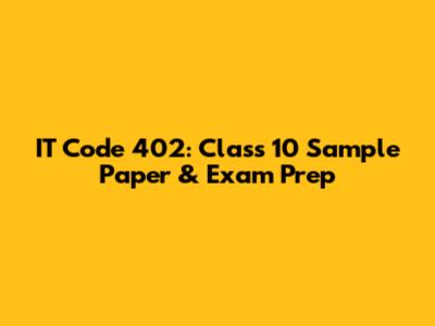 IT Code 402: Class 10 Sample Paper & Exam Prep