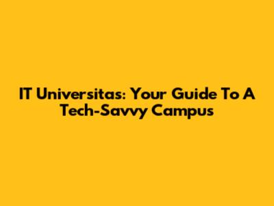 IT Universitas: Your Guide To A Tech-Savvy Campus