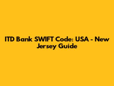 ITD Bank SWIFT Code: USA - New Jersey Guide