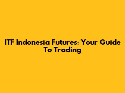 ITF Indonesia Futures: Your Guide To Trading