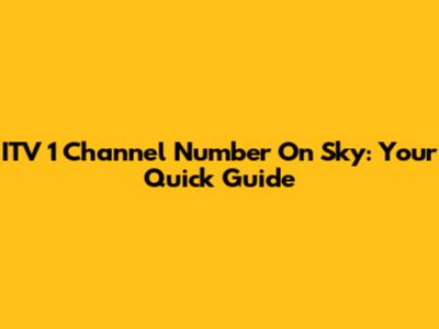 ITV 1 Channel Number On Sky: Your Quick Guide