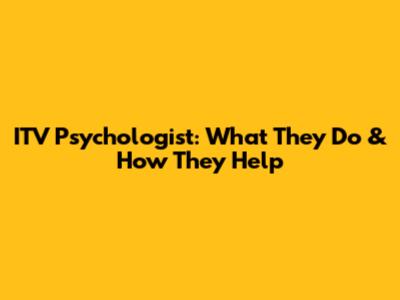 ITV Psychologist: What They Do & How They Help