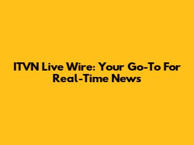 ITVN Live Wire: Your Go-To For Real-Time News