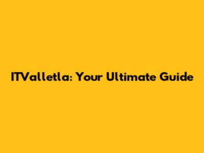 ITValletla: Your Ultimate Guide